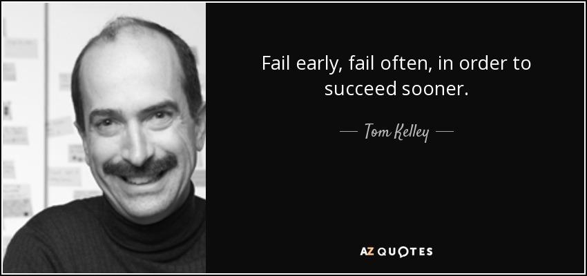 quote-fail-early-fail-often-in-order-to-succeed-sooner-tom-kelley-80-60-55